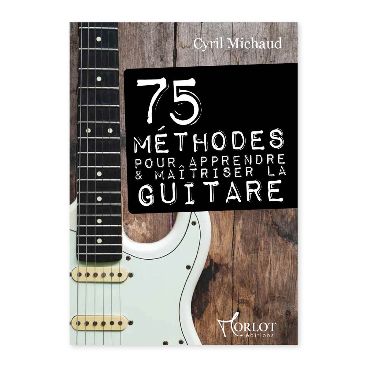 75 méthodes pour apprendre et maîtriser la guitare